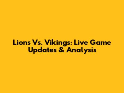 Lions Vs. Vikings: Live Game Updates & Analysis