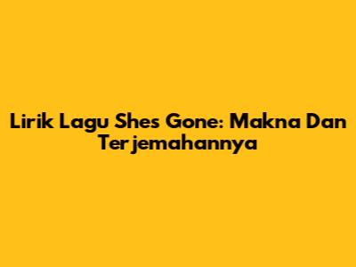 Lirik Lagu "She's Gone": Makna Dan Terjemahannya