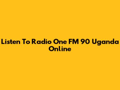 Listen To Radio One FM 90 Uganda Online