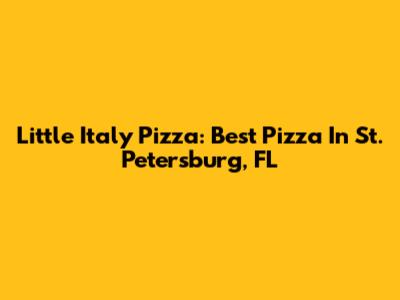 Little Italy Pizza: Best Pizza In St. Petersburg, FL