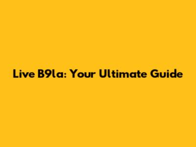 Live B9la: Your Ultimate Guide