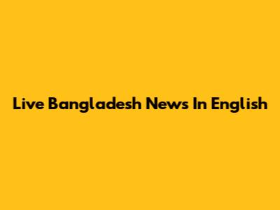Live Bangladesh News In English