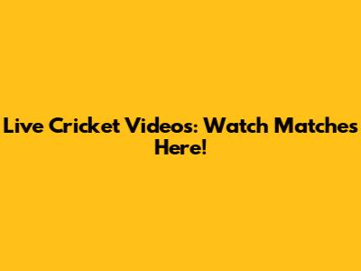 Live Cricket Videos: Watch Matches Here!