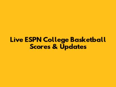 Live ESPN College Basketball Scores & Updates