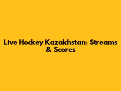 Live Hockey Kazakhstan: Streams & Scores