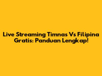 Live Streaming Timnas Vs Filipina Gratis: Panduan Lengkap!