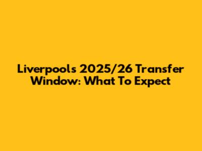 Liverpool's 2025/26 Transfer Window: What To Expect
