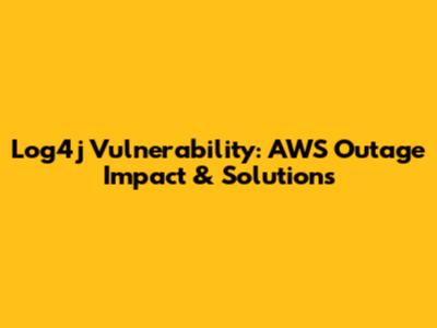 Log4j Vulnerability: AWS Outage Impact & Solutions