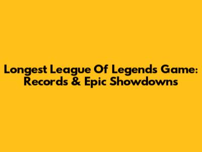Longest League Of Legends Game: Records & Epic Showdowns