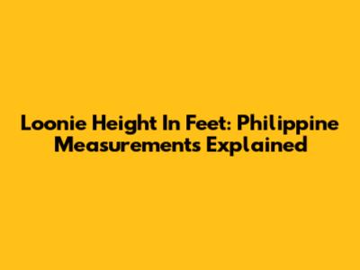 Loonie Height In Feet: Philippine Measurements Explained