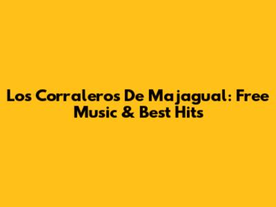 Los Corraleros De Majagual: Free Music & Best Hits