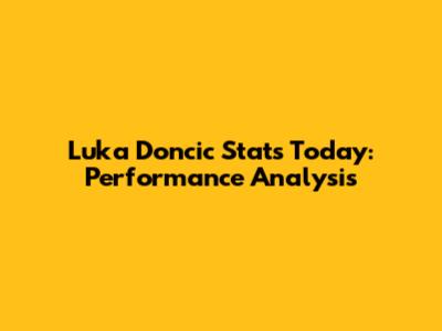 Luka Doncic Stats Today: Performance Analysis