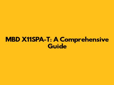 MBD X11SPA-T: A Comprehensive Guide