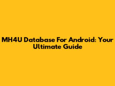 MH4U Database For Android: Your Ultimate Guide