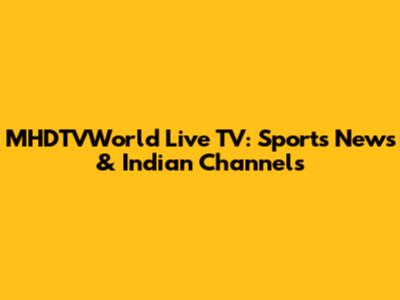 MHDTVWorld Live TV: Sports News & Indian Channels
