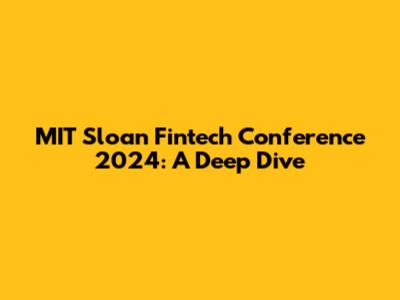 MIT Sloan Fintech Conference 2024: A Deep Dive