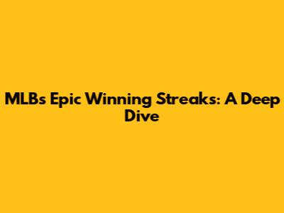MLB's Epic Winning Streaks: A Deep Dive