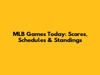 MLB Games Today: Scores, Schedules & Standings