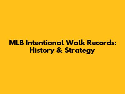 MLB Intentional Walk Records: History & Strategy
