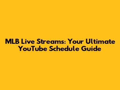 MLB Live Streams: Your Ultimate YouTube Schedule Guide
