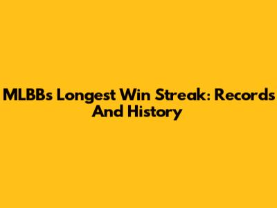 MLBB's Longest Win Streak: Records And History