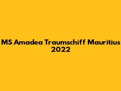 MS Amadea Traumschiff Mauritius 2022