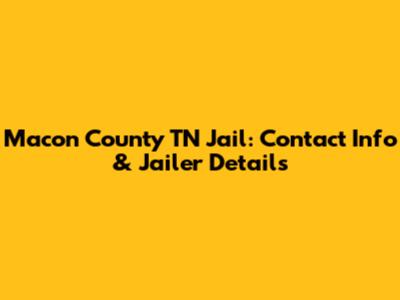 Macon County TN Jail: Contact Info & Jailer Details