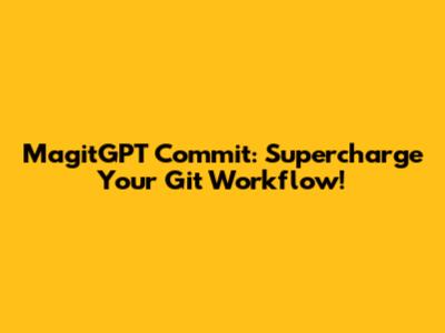MagitGPT Commit: Supercharge Your Git Workflow!