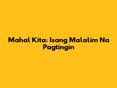 Mahal Kita: Isang Malalim Na Pagtingin