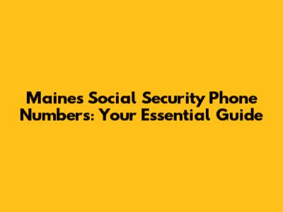 Maine's Social Security Phone Numbers: Your Essential Guide