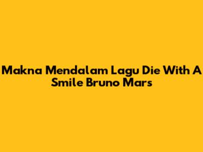Makna Mendalam Lagu 'Die With A Smile' Bruno Mars