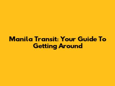 Manila Transit: Your Guide To Getting Around
