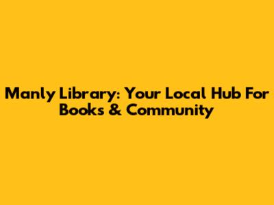 Manly Library: Your Local Hub For Books & Community