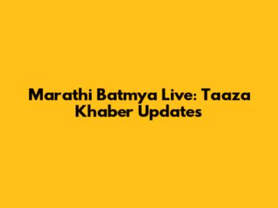 Marathi Batmya Live: Taaza Khaber Updates