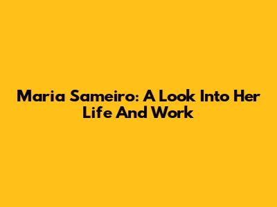 Maria Sameiro: A Look Into Her Life And Work