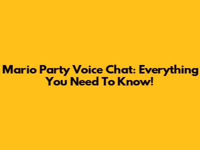 Mario Party Voice Chat: Everything You Need To Know!