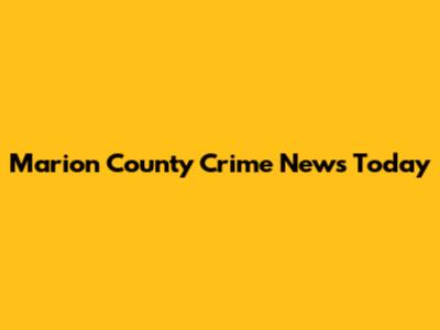 Marion County Crime News Today