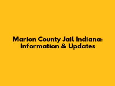 Marion County Jail Indiana: Information & Updates