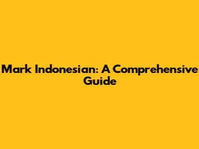 Mark Indonesian: A Comprehensive Guide