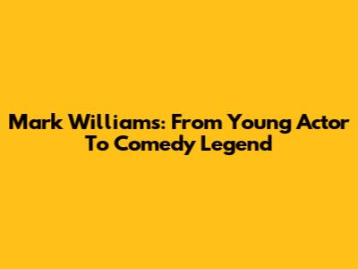 Mark Williams: From Young Actor To Comedy Legend