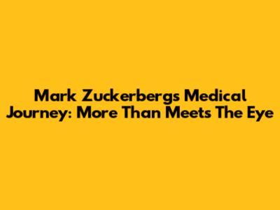 Mark Zuckerberg's Medical Journey: More Than Meets The Eye