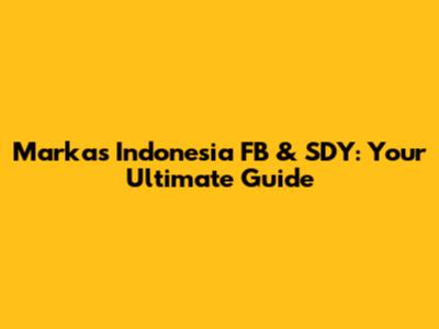 Markas Indonesia FB & SDY: Your Ultimate Guide