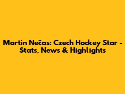 Martin Nečas: Czech Hockey Star - Stats, News & Highlights