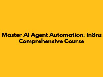 Master AI Agent Automation: In8n's Comprehensive Course