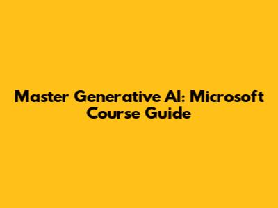 Master Generative AI: Microsoft Course Guide