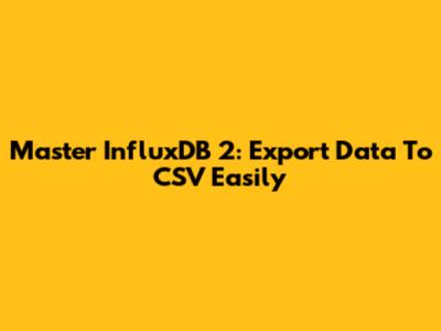 Master InfluxDB 2: Export Data To CSV Easily