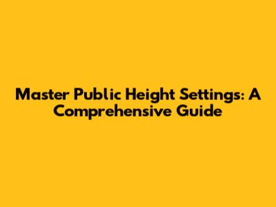 Master Public Height Settings: A Comprehensive Guide