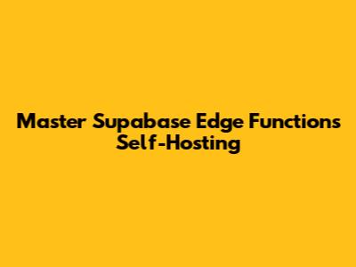Master Supabase Edge Functions Self-Hosting