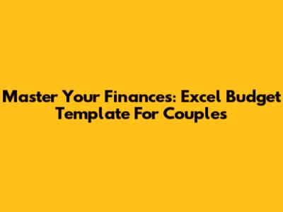 Master Your Finances: Excel Budget Template For Couples