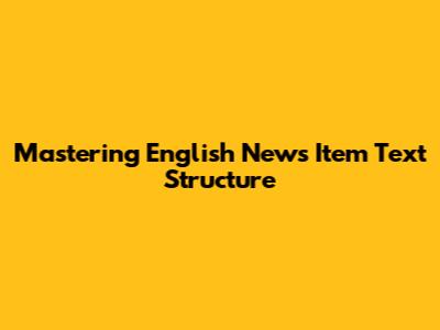 Mastering English News Item Text Structure